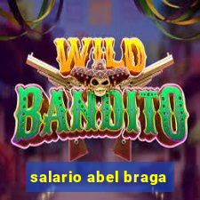 salario abel braga